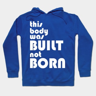 This body was built not born Hoodie